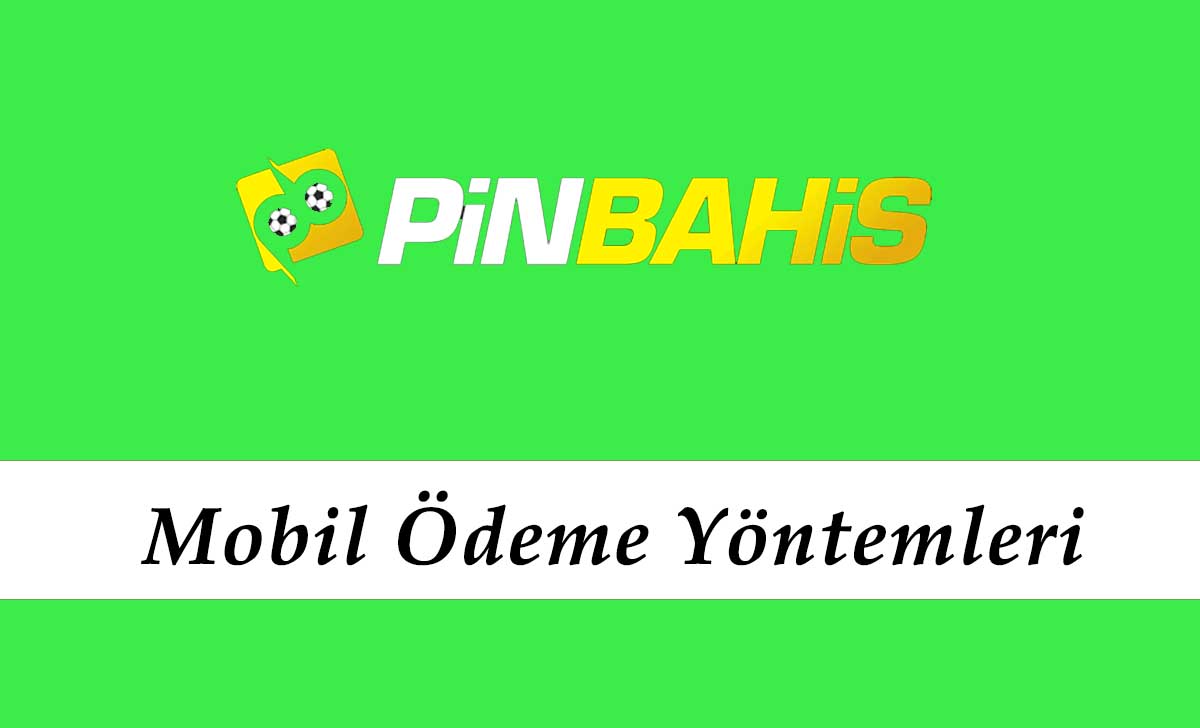 Pinbahis Mobil Ödeme Yöntemleri
